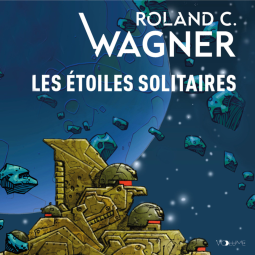 <strong>Les Étoiles solitaires, Roland C. Wagner</strong>