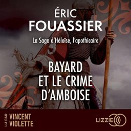 La Saga d’Héloïse, l’apothicaire – Bayard et le crime d’Amboise tome 1, Éric Fouassier