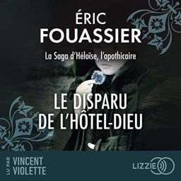 La Saga d’Héloïse, l’apothicaire – Le Disparu de l’Hôtel-Dieu tome 3, Éric Fouassier
