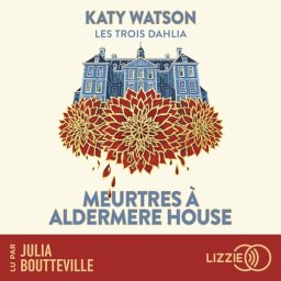 Les Trois Dahlia – Meurtres à Aldermere House tome 1, Katy Watson